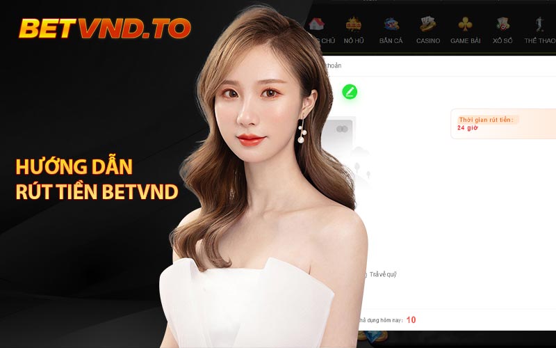 Hướng Dẫn Rút Tiền Betvnd