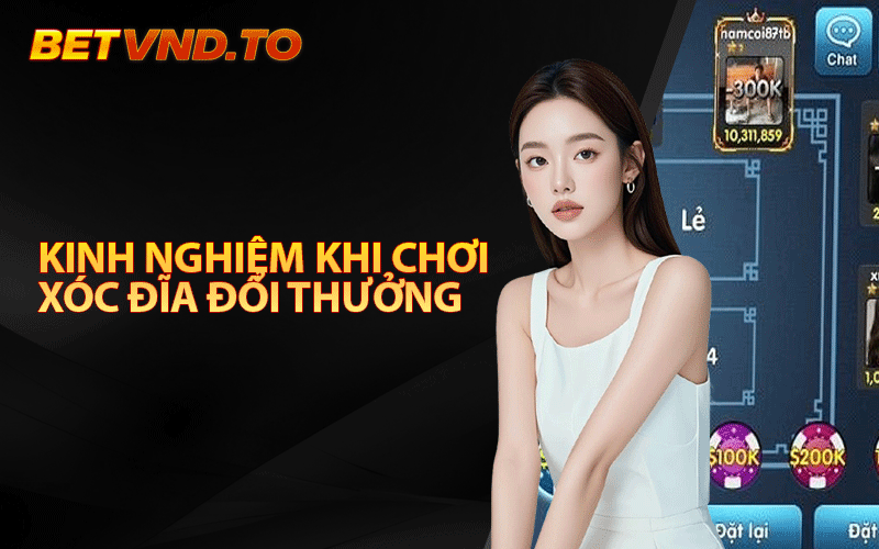 Kinh nghiệm khi chơi xóc đĩa đổi thưởng thắng lớn